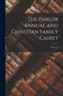Image for The Parlor Annual and Christian Family Casket; 1846 (v.4)