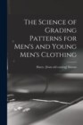 Image for The Science of Grading Patterns for Men&#39;s and Young Men&#39;s Clothing