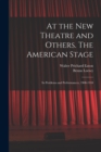 Image for At the New Theatre and Others. The American Stage