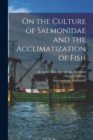 Image for On the Culture of Salmonidae and the Acclimatization of Fish [microform]