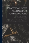 Image for Practical Cost Keeping for Contractors [microform]; a Book Giving a System of Accurate Cost Keeping and the Methods Used for Adapting It to All Classes of Construction Work