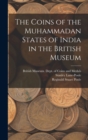 Image for The Coins of the Muhammadan States of India in the British Museum