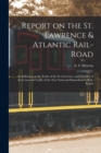Image for Report on the St. Lawrence &amp; Atlantic Rail-road [microform] : Its Influence on the Trade of the St. Lawrence, and Statistics of the Coast and Traffic of the New York and Massachusetts Rail-roads