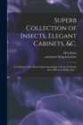 Image for Superb Collection of Insects, Elegant Cabinets, &amp;c. : a Catalogue of the Most Capital Assemblage of Insects Probably Ever Offered to Public Sale ...