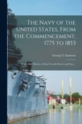 Image for The Navy of the United States, From the Commencement, 1775 to 1853 : With a Brief History of Each Vessel&#39;s Service and Fate ...