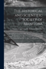 Image for The Historical and Scientific Society of Manitoba [microform] : Annual Report for the Year 1888: Honorary, Corresponding and Life Members, Executive Council for 1889 and Its Standing Committees, Joint