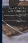 Image for Pain, Pleasure and AEsthetics [electronic Resource] : an Essay Concerning the Psychology of Pain and Pleasure, With Special Reference to AEsthetics