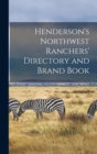 Image for Henderson&#39;s Northwest Ranchers&#39; Directory and Brand Book [microform]