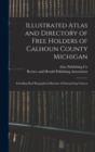 Image for Illustrated Atlas and Directory of Free Holders of Calhoun County Michigan : Including Brief Biographical Sketches of Enterprising Citizens