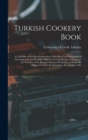 Image for Turkish Cookery Book : a Collection of Receipts Dedicated to Those Royal and Distinguished Personages, the Guests of His Highness the Late Viceroy of Egypt, on the Occasion of the Banquet Given at Woo