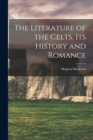 Image for The Literature of the Celts, Its History and Romance