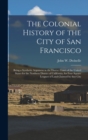Image for The Colonial History of the City of San Francisco : Being a Synthetic Argument in the District Court of the United States for the Northern District of California, for Four Square Leagues of Land Claim