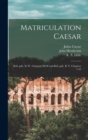 Image for Matriculation Caesar [microform] : Bell. Gall., B. IV, Chapters 20-38 and Bell. Gall., B. V. Chapters 1-23