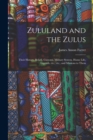 Image for Zululand and the Zulus : Their History, Beliefs, Customs, Military System, Home Life, Legends, Etc., Etc., and Missions to Them