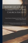 Image for Report of a Select Committee of the Church Society [microform] : Presented on Wednesday, February 2nd, 1853, to Be Taken Into Consideration on Wednesday, April 6th, 1853