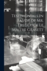 Image for Testimonials in Favor of Mr. Frederick Le Maitre Grasett [microform]