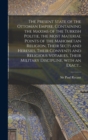 Image for The Present State of the Ottoman Empire. Containing the Maxims of the Turkish Politie, the Most Material Points of the Mahometan Religion, Their Sects and Heresies, Their Convents and Religious Votari