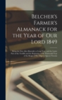 Image for Belcher&#39;s Farmer&#39;s Almanack for the Year of Our Lord 1849 [microform] : Being the First After Bissextile or Leap Year, and the Latter Part of the Twelfth and the Beginning of the Thirteenth Year of th