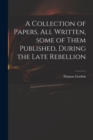 Image for A Collection of Papers, All Written, Some of Them Published, During the Late Rebellion
