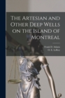 Image for The Artesian and Other Deep Wells on the Island of Montreal [microform]