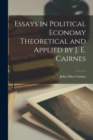 Image for Essays in Political Economy Theoretical and Applied by J. E. Cairnes
