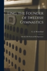 Image for Ling, the Founder of Swedish Gymnastics : His Life, His Work and His Importance