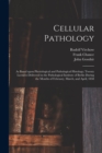 Image for Cellular Pathology [electronic Resource] : as Based Upon Physiological and Pathological Histology; Twenty Lectures Delivered in the Pathological Institute of Berlin During the Months of February, Marc