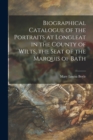 Image for Biographical Catalogue of the Portraits at Longleat in the County of Wilts, the Seat of the Marquis of Bath