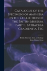 Image for Catalogue of the Specimens of Amphibia in the Collection of the British Museum. Part II. Batrachia Gradientia, Etc