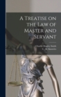 Image for A Treatise on the Law of Master and Servant