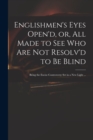 Image for Englishmen&#39;s Eyes Open&#39;d, or, All Made to See Who Are Not Resolv&#39;d to Be Blind : Being the Excise Controversy Set in a New Light ...