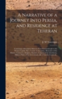 Image for A Narrative of a Journey Into Persia, and Residence at Teheran : Containing a Descriptive Itinerary From Constantinople to the Persian Capital; Also a Variety of Anecdotes, Illustrative of the History