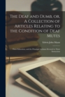 Image for The Deaf and Dumb, or, A Collection of Articles Relating to the Condition of Deaf Mutes : Their Education, and the Principal Asylums Devoted to Their Instruction