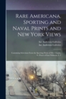 Image for Rare Americana, Sporting and Naval Prints and New York Views : Containing Selections From the Sporting Prints of Mrs. Charles G. Peters of East Williston, L. I