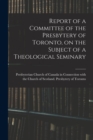 Image for Report of a Committee of the Presbytery of Toronto, on the Subject of a Theological Seminary [microform]
