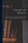 Image for The Art of Beauty; or, the Best Methods of Improving and Preserving the Shape, Carriage, and Complexion. Together With the Theory of Beauty