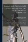 Image for Forms and Precedents of Proceedings in the High Court of Chancery : With Practical Notes and Observations ... and an Appendix Containing the Regulations of the Judges of the 8th of August, 1857
