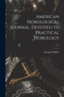Image for American Horological Journal, Devoted to Practical Horology; V. 1