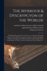 Image for The Myrrour &amp; Dyscrypcyon of the Worlde : With Many Meruaylles &amp; the vii Scyences as Gramayre, Rethorike Wyth the Arte of Memorye, Logyke, Geometrye, Wyth the Standarde of Mesure &amp; Weyght, and the Kno