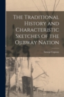 Image for The Traditional History and Characteristic Sketches of the Ojibway Nation [microform]