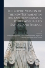 Image for The Coptic Version of the New Testament in the Southern Dialect, Otherwise Called Sahidic and Thebaic : With Critical Apparatus, Literal English Translation, Register of Fragments and Estimate of the 
