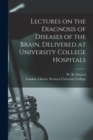 Image for Lectures on the Diagnosis of Diseases of the Brain, Delivered at University College Hospitals [electronic Resource]