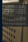 Image for Mr. Webster&#39;s Speech in Defence of the Christian Ministry, and in Favor of the Religious Instruction of the Young