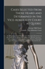 Image for Cases Selected From Those Heard and Determined in the Vice-Admiralty Court at Quebec [microform] : Involving Questions of Maritime Law of Frequent Occurrence in the Trade and Navigation of the River a