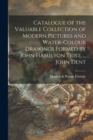 Image for Catalogue of the Valuable Collection of Modern Pictures and Water-colour Drawings Formed by John Hamilton Trist, ... John Dent