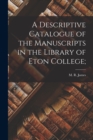Image for A Descriptive Catalogue of the Manuscripts in the Library of Eton College;