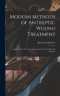 Image for Modern Methods of Antiseptic Wound Treatment : Compiled From Notes and Suggestions From the Following Surgeons