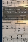 Image for Divine Hymns, or Spiritual Songs : for the Use of Religious Assemblies, and Private Christians ... /