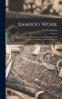 Image for Bamboo Work; Comprising the Construction of Furniture, Household Fitments, and Other Articles in Bamboo