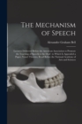 Image for The Mechanism of Speech [microform] : Lectures Delivered Before the American Association to Promote the Teaching of Speech to the Deaf: to Which is Appended a Paper, Vowel Theories, Read Before the Na